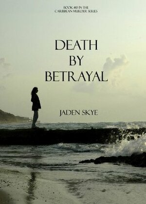 Death by Betrayal by Jaden Skye