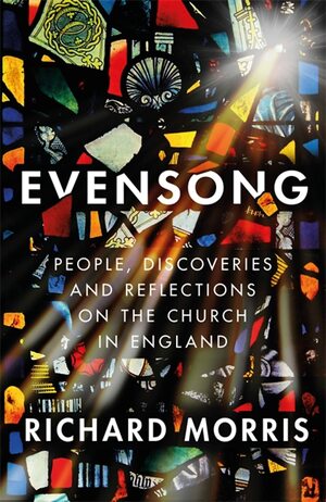 Evensong: People, Discoveries and Reflections on the Church in England by Richard Morris