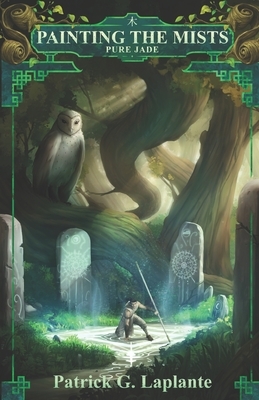 Pure Jade: Book 4 of Painting the Mists by Patrick Laplante