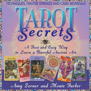 Tarot Secrets: A Fast and Easy Way to Learn a Powerful Ancient Art by Amy Zerner, Monte Farber