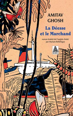 La Déesse et le Marchand by Amitav Ghosh