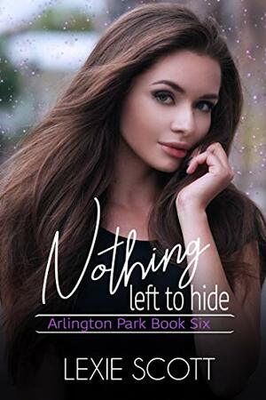 Nothing Left to Hide (Arlington Park Book 6) by Lexie Scott