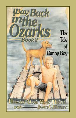 Way Back in the Ozarks: The Tale of Danny Boy by Howard J. Hefley, James C. Hefley