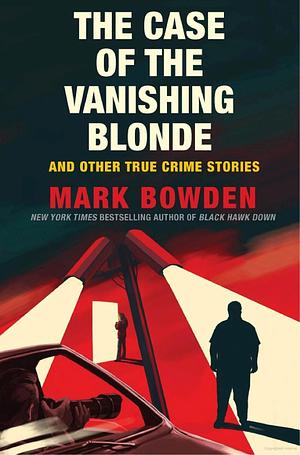 The case of the Vanishing Blonde: And Other True Crime Stories by Mark Bowden