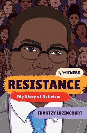 Resistance: My Story of Activism by Zoe Rosenblum, Frantzy Luzincourt, Frantzy Luzincourt, Amanda Uhle