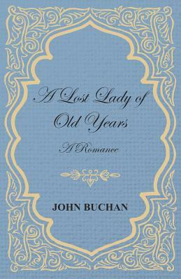 A Lost Lady of Old Years: A Romance by John Buchan