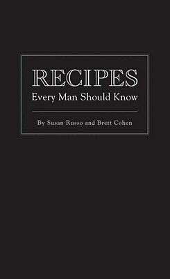 Recipes Every Man Should Know by Susan Russo, Brett Cohen