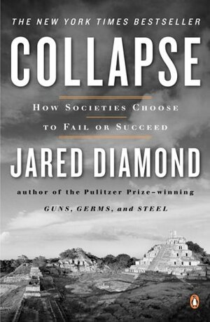 Collapse: How Societies Choose to Fail or Succeed by Jared Diamond