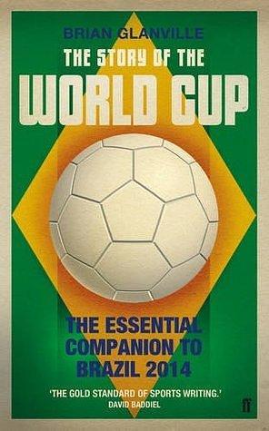 The Story of the World Cup by Glanville, Brian (2014) Paperback by Brian Glanville, Brian Glanville