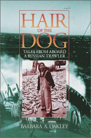 Hair of the Dog: Tales from Aboard a Russian Trawler by Barbara Oakley