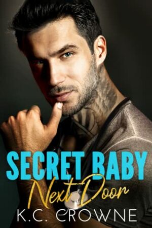 Secret Baby Next Door by K.C. Crowne