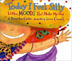 Today I Feel Silly And Other Moods That Make My Day by Jamie Lee Curtis