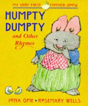 My Very First Mother Goose: Humpty Dumpty and Other Rhymes by Iona Opie, Iona Opie