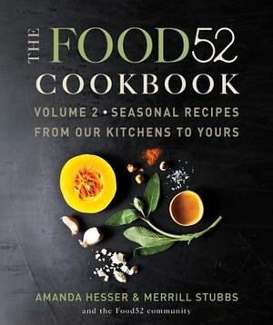 The Food52 Cookbook, Volume 2: Seasonal Recipes from Our Kitchens to Yours by Merrill Stubbs, Amanda Hesser