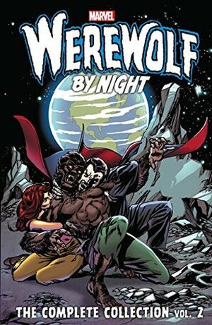 Werewolf By Night: The Complete Collection Vol. 2 by Doug Moench, Gil Kane, Tony Isabella, Gerry Conway, Virgilio Redondo, Yong Montano, Mike Ploog, Mike Friedrich, Don Perlin, Pat Broderick
