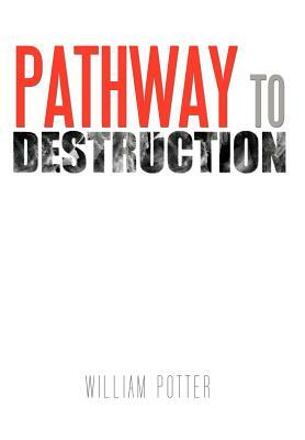 Pathway to Destruction by William C. Potter