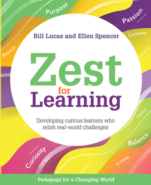 Zest for Learning: Developing Curious Learners Who Relish Real-World Challenges by Bill Lucas, Ellen Spencer