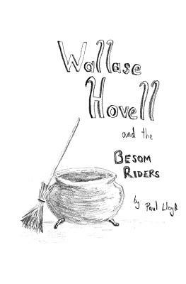 Wallase Hovell and the Besom Riders by Paul Lloyd