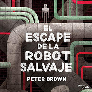 El Escape de la Robot Salvaje by Peter Brown