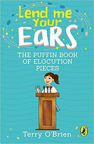 Lend Me Your Ears: The Puffin Book of Elocution Pieces by Terry O’Brien