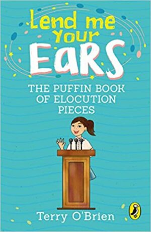 Lend Me Your Ears: The Puffin Book of Elocution Pieces by Terry O'Brien