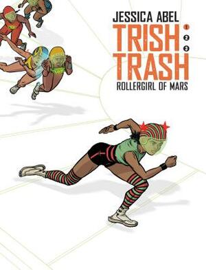 Trish Trash #1: Rollergirl of Mars by Jessica Abel