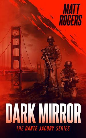 Dark Mirror: A Dante Jacoby Thriller by Matt Rogers, Matt Rogers