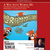 Understanding Grammar for Powerful Communication (The Modern Scholar: Way with Words, Vol. 3) by Michael D.C. Drout