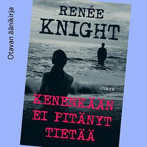 Kenenkään ei pitänyt tietää by Renée Knight