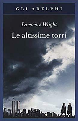 Le altissime torri. Come al-Qaeda giunse all'11 settembre by Lawrence Wright, Giovanni Ferrara degli Uberti