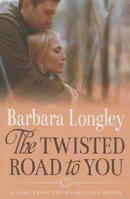 The Twisted Road to You by Barbara Longley