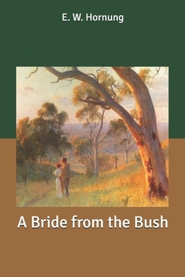 A Bride from the Bush by E. W. Hornung