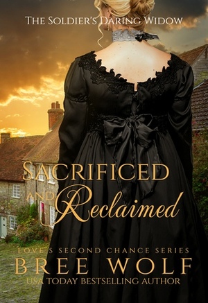Sacrificed & Reclaimed - The Soldier's Daring Widow by Bree Wolf