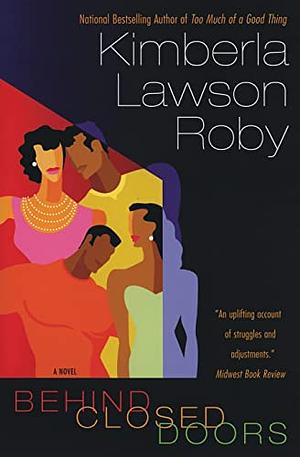 Behind Closed Doors by Kimberla Lawson Roby by Kimberla Lawson Roby