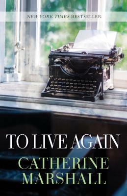 To Live Again by Catherine Marshall