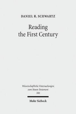Reading the First Century: On Reading Josephus and Studying Jewish History of the First Century by Daniel R. Schwartz