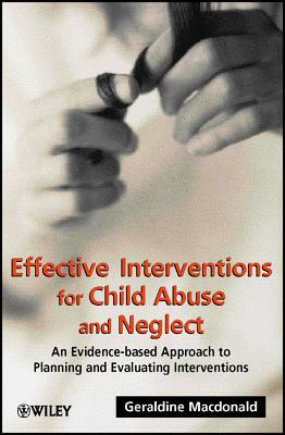 Effective Interventions for Child Abuse and Neglect: An Evidence-Based Approach to Planning and Evaluating Interventions by Geraldine MacDonald