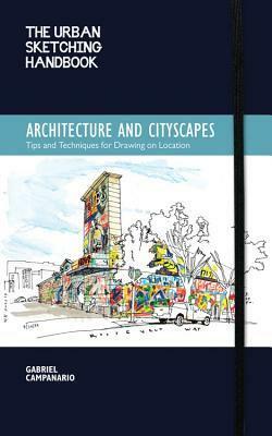 The Urban Sketching Handbook: Architecture and Cityscapes: Tips and Techniques for Drawing on Location by Gabriel Campanario