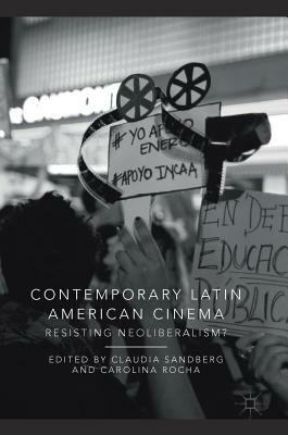 Contemporary Latin American Cinema: Resisting Neoliberalism? by 