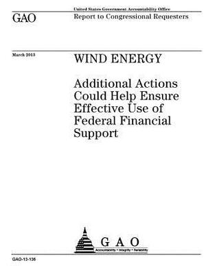 Wind energy: additional actions could help ensure effective use of federal financial support: report to congressional requesters. by U. S. Government Accountability Office