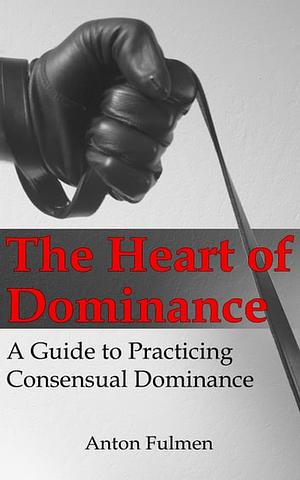 The Heart of Dominance by Anton Fulmen