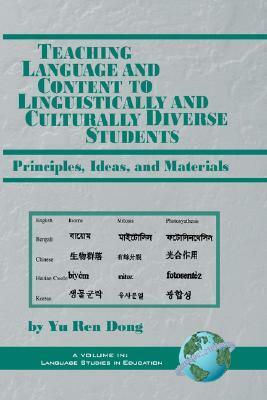Teaching Language and Content to Linguistically and Culturally Diverse Students: Principals, Ideas, and Materials (PB) by Ren Dong, Yu