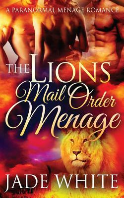 The Lion's Mail Order Menage by Jade White