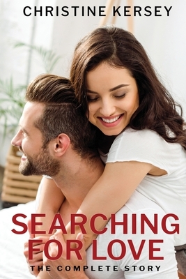 Searching for Love: The Complete Story by Christine Kersey