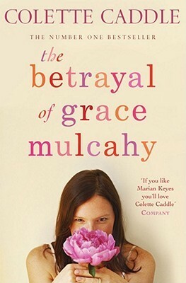 The Betrayal of Grace Mulcahy by Colette Caddle