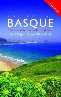 Colloquial Basque: A Complete Language Course by Alan R. King