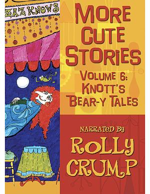 More Cute Stories, Vol. 6: Knott's Bear-y Tales by Rollie Crump