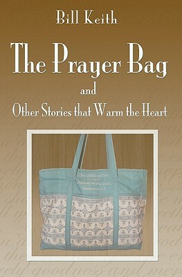 The Prayer Bag (and Other Stories that Warm the Heart) by Bill Keith