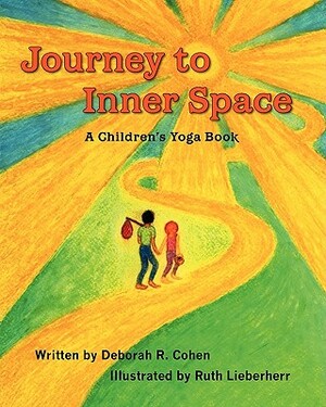 Journey to Inner Space: A Children's Yoga Book by Deborah R. Cohen