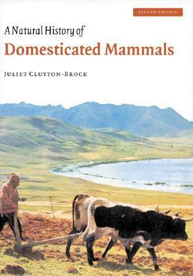 A Natural History of Domesticated Mammals by Juliet Clutton-Brock